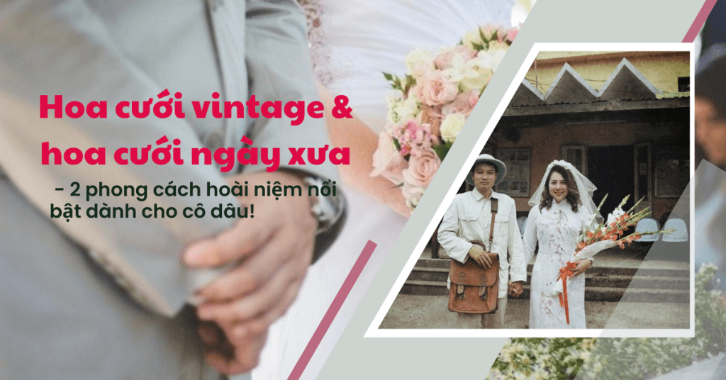Hoa cưới vintage & hoa cưới ngày xưa